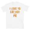 I Love To Eat Her Pumkin Pie - Unisex T-Shirt - real men t-shirts, Men funny T-shirts, Men sport & fitness Tshirts, Men hoodies & sweats