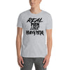 Real Men Love Heavy Metal - T-Shirt - real men t-shirts, Men funny T-shirts, Men sport & fitness Tshirts, Men hoodies & sweats