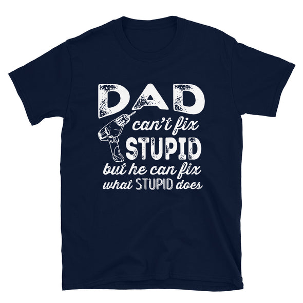 If Dad Can't Fix Stupid But He Can Fix What Stupid Does - real men t-shirts, Men funny T-shirts, Men sport & fitness Tshirts, Men hoodies & sweats