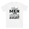 Real Men Are Born In August - T-Shirt - real men t-shirts, Men funny T-shirts, Men sport & fitness Tshirts, Men hoodies & sweats