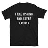 I Like Fishing And Maybe 3 People - T-Shirt - real men t-shirts, Men funny T-shirts, Men sport & fitness Tshirts, Men hoodies & sweats