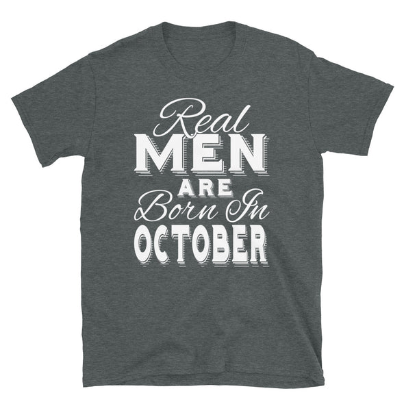 Real Men Are Born In October - T-Shirt - real men t-shirts, Men funny T-shirts, Men sport & fitness Tshirts, Men hoodies & sweats
