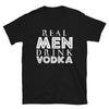 Real Men Drink Vodka - T-Shirt - real men t-shirts, Men funny T-shirts, Men sport & fitness Tshirts, Men hoodies & sweats