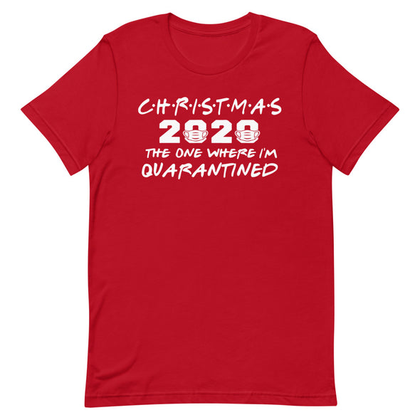 Christmas 2020 The One Where I'm Quarantined - Unisex T-Shirt - real men t-shirts, Men funny T-shirts, Men sport & fitness Tshirts, Men hoodies & sweats
