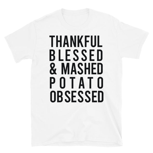 Thankful Blessed and Mashed Potato Obsessed - Unisex T-Shirt - real men t-shirts, Men funny T-shirts, Men sport & fitness Tshirts, Men hoodies & sweats