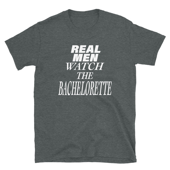 Real Men Watch The Bachelorette - T-Shirt - real men t-shirts, Men funny T-shirts, Men sport & fitness Tshirts, Men hoodies & sweats