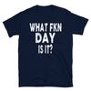What Day Is It - T-Shirt - real men t-shirts, Men funny T-shirts, Men sport & fitness Tshirts, Men hoodies & sweats