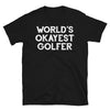 World's Okayest Golfer - Unisex T-Shirt - real men t-shirts, Men funny T-shirts, Men sport & fitness Tshirts, Men hoodies & sweats