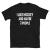I like Hockey and maybe 3 people Unisex T-Shirt - real men t-shirts, Men funny T-shirts, Men sport & fitness Tshirts, Men hoodies & sweats