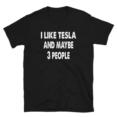 I like Tesla and maybe 3 people Unisex T-Shirt - real men t-shirts, Men funny T-shirts, Men sport & fitness Tshirts, Men hoodies & sweats