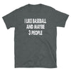 I like Baseball and maybe 3 people - Unisex T-Shirt - real men t-shirts, Men funny T-shirts, Men sport & fitness Tshirts, Men hoodies & sweats