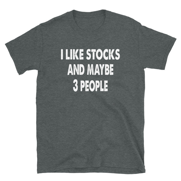 I like Stocks and maybe 3 people Unisex T-Shirt - real men t-shirts, Men funny T-shirts, Men sport & fitness Tshirts, Men hoodies & sweats