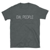 Ew, People Unisex T-Shirt - real men t-shirts, Men funny T-shirts, Men sport & fitness Tshirts, Men hoodies & sweats