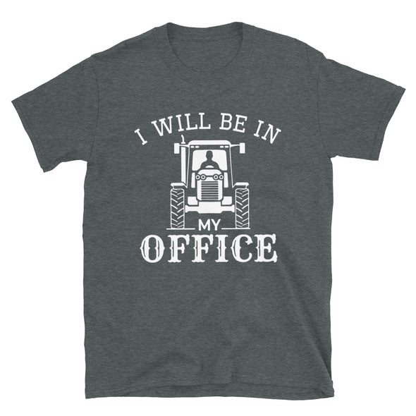 I will be in my office, farmer Unisex T-Shirt - real men t-shirts, Men funny T-shirts, Men sport & fitness Tshirts, Men hoodies & sweats
