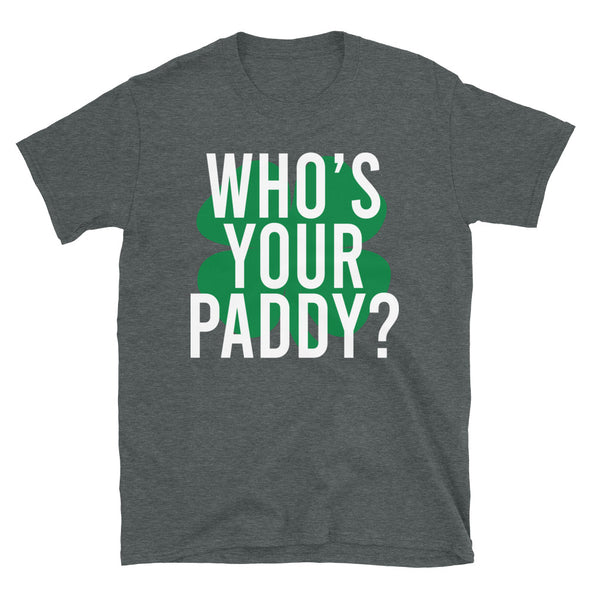 Who's your paddy Unisex T-Shirt - real men t-shirts, Men funny T-shirts, Men sport & fitness Tshirts, Men hoodies & sweats