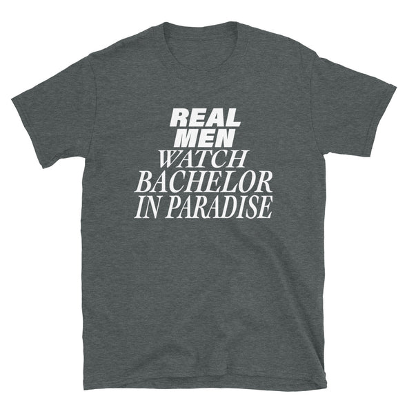 Real men Watch Bachelor In Paradise T-Shirt