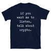 If you want me to listen talk about crypto - Unisex T-Shirt - real men t-shirts, Men funny T-shirts, Men sport & fitness Tshirts, Men hoodies & sweats