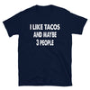 I like Tacos and maybe 3 people Unisex T-Shirt - real men t-shirts, Men funny T-shirts, Men sport & fitness Tshirts, Men hoodies & sweats