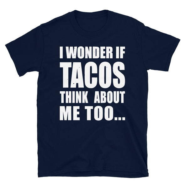 I wonder if tacos think about me too Unisex T-Shirt - real men t-shirts, Men funny T-shirts, Men sport & fitness Tshirts, Men hoodies & sweats