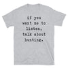 If You Want Me To Listen Talk About Hunting - Unisex T-Shirt - real men t-shirts, Men funny T-shirts, Men sport & fitness Tshirts, Men hoodies & sweats