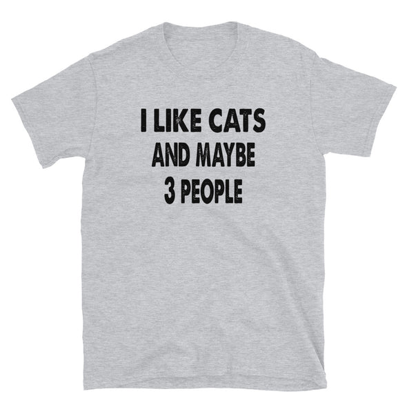 I like Cats and maybe 3 people - Unisex T-Shirt - real men t-shirts, Men funny T-shirts, Men sport & fitness Tshirts, Men hoodies & sweats