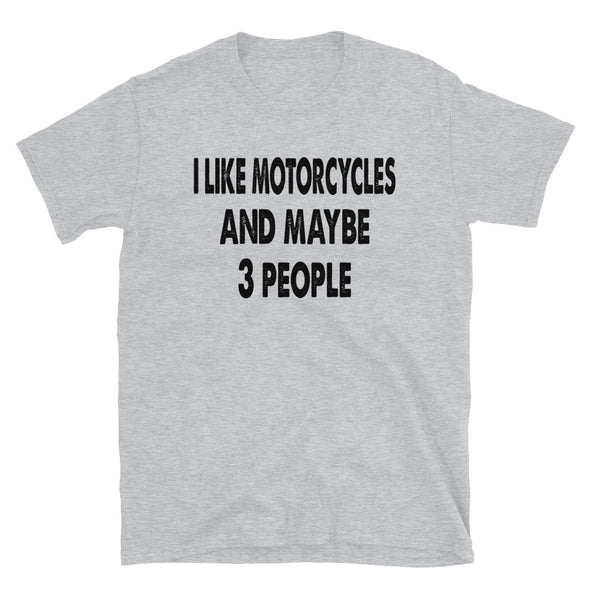 I like Motorcycles and maybe 3 people Unisex T-Shirt - real men t-shirts, Men funny T-shirts, Men sport & fitness Tshirts, Men hoodies & sweats