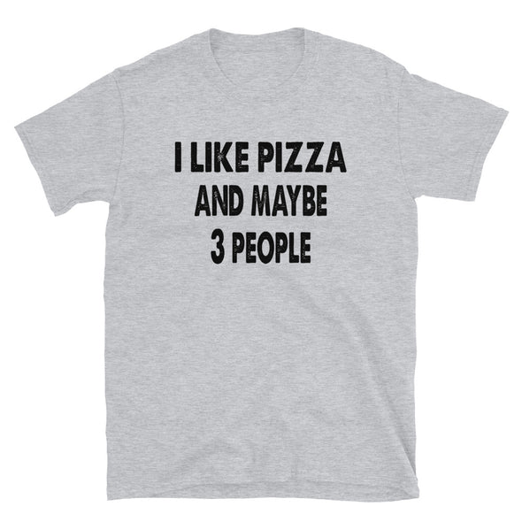 I like Pizza and maybe 3 people Unisex T-Shirt - real men t-shirts, Men funny T-shirts, Men sport & fitness Tshirts, Men hoodies & sweats