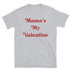 Mama's my valentine Unisex T-Shirt - real men t-shirts, Men funny T-shirts, Men sport & fitness Tshirts, Men hoodies & sweats