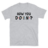 How you doin Unisex T-Shirt - real men t-shirts, Men funny T-shirts, Men sport & fitness Tshirts, Men hoodies & sweats