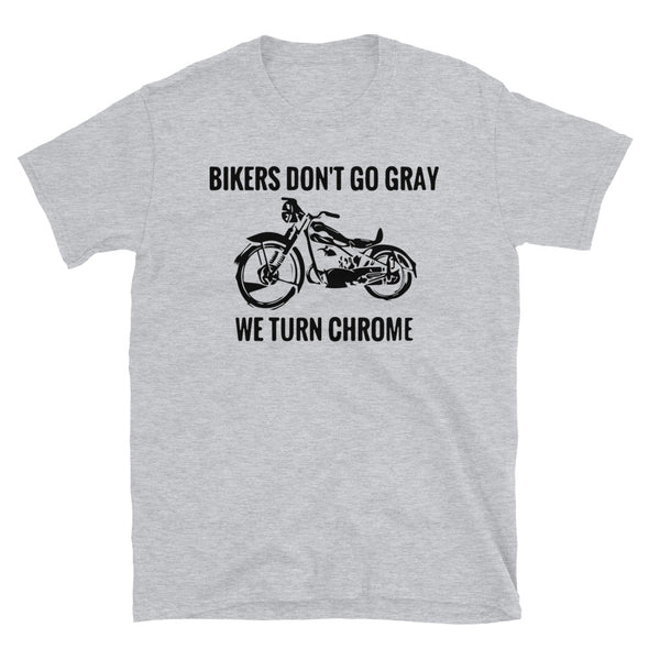 Bikers don't go gray, we turn chrome T-Shirt