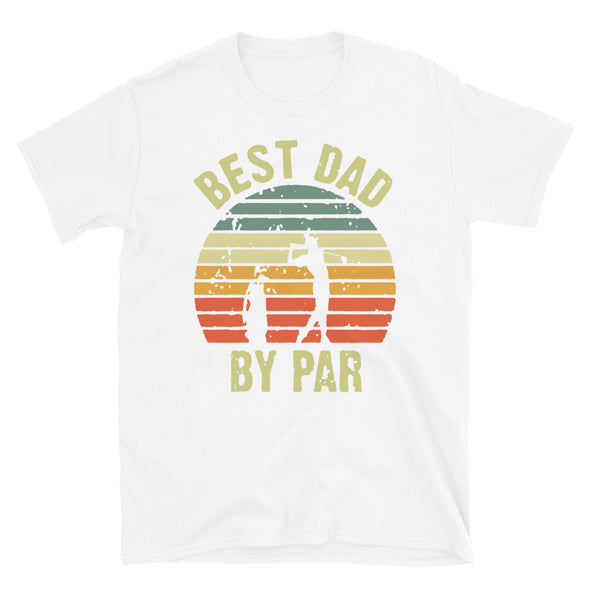 Best Dad By Par - T-Shirt - real men t-shirts, Men funny T-shirts, Men sport & fitness Tshirts, Men hoodies & sweats