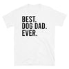 Best, Dog Dad, Ever - T-Shirt - real men t-shirts, Men funny T-shirts, Men sport & fitness Tshirts, Men hoodies & sweats