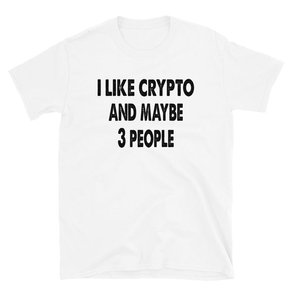 I like Crypto and maybe 3 people -Unisex T-Shirt - real men t-shirts, Men funny T-shirts, Men sport & fitness Tshirts, Men hoodies & sweats