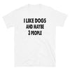 I like Dogs and maybe 3 people - Unisex T-Shirt - real men t-shirts, Men funny T-shirts, Men sport & fitness Tshirts, Men hoodies & sweats