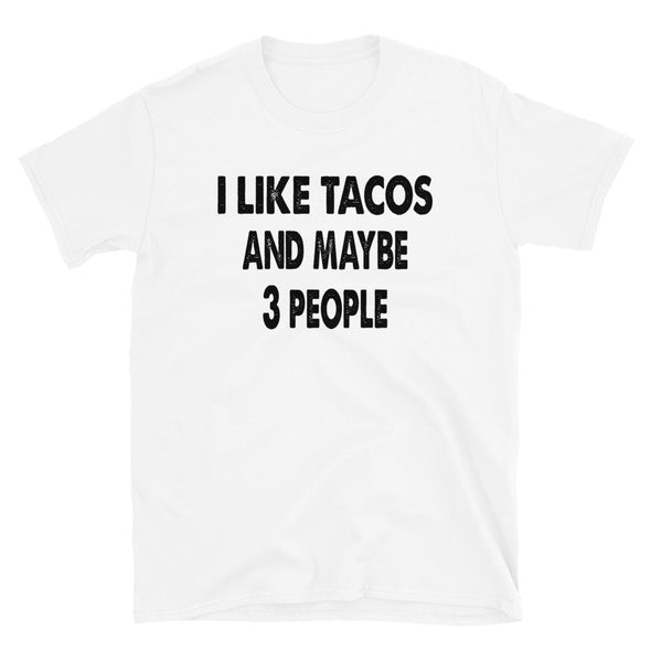 I like Tacos and maybe 3 people Unisex T-Shirt - real men t-shirts, Men funny T-shirts, Men sport & fitness Tshirts, Men hoodies & sweats