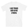 I like Tennis and maybe 3 people Unisex T-Shirt - real men t-shirts, Men funny T-shirts, Men sport & fitness Tshirts, Men hoodies & sweats