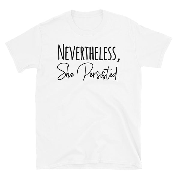 Nevertheless she persisted Unisex T-Shirt - real men t-shirts, Men funny T-shirts, Men sport & fitness Tshirts, Men hoodies & sweats