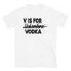 V is for vodka Unisex T-Shirt - real men t-shirts, Men funny T-shirts, Men sport & fitness Tshirts, Men hoodies & sweats