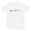 Ew, People Unisex T-Shirt - real men t-shirts, Men funny T-shirts, Men sport & fitness Tshirts, Men hoodies & sweats