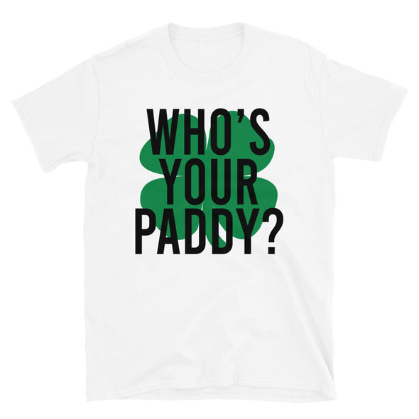 Who's your paddy Unisex T-Shirt - real men t-shirts, Men funny T-shirts, Men sport & fitness Tshirts, Men hoodies & sweats