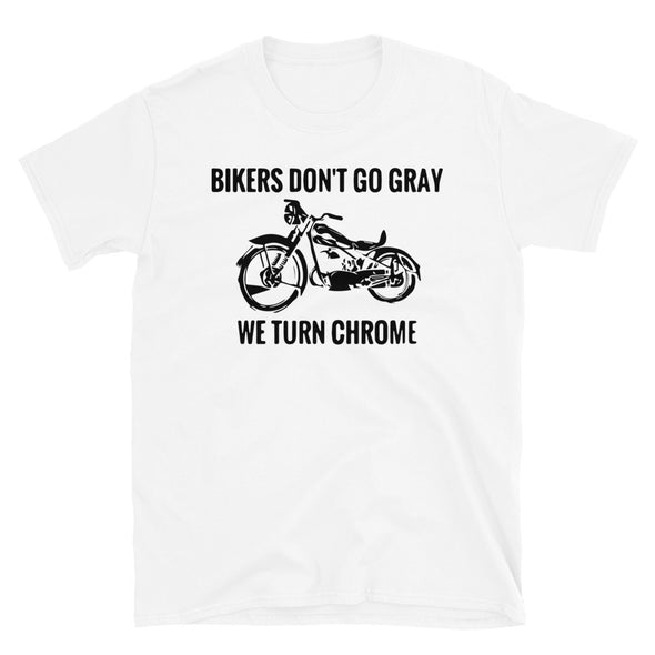 Bikers don't go gray, we turn chrome T-Shirt